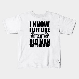 Weightlifting - I know I lift like an old man try to keep up Kids T-Shirt